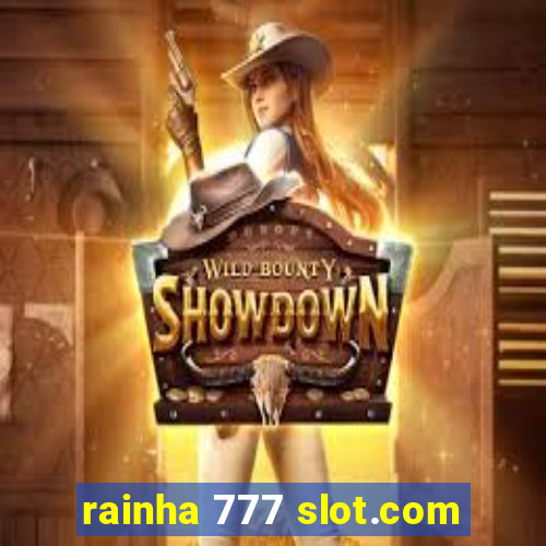 rainha 777 slot.com