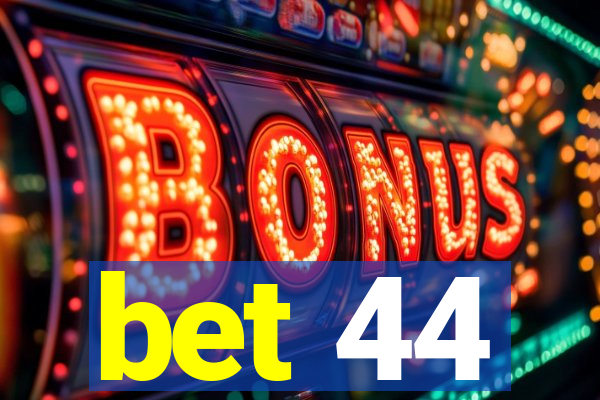 bet 44