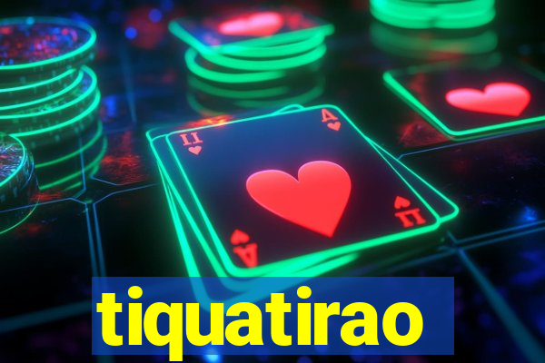 tiquatirao