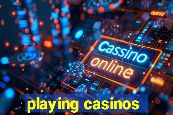 playing casinos