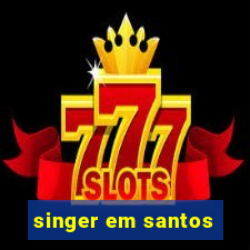 singer em santos