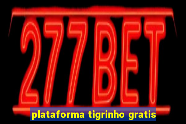 plataforma tigrinho gratis