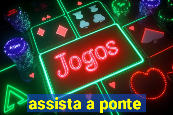 assista a ponte