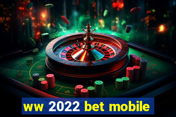 ww 2022 bet mobile