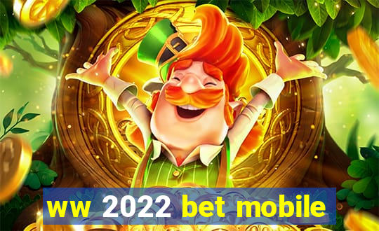 ww 2022 bet mobile