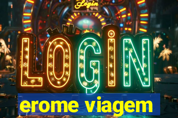 erome viagem