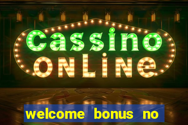 welcome bonus no deposit casino