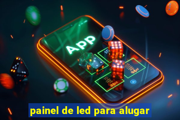 painel de led para alugar