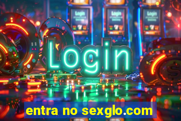 entra no sexglo.com