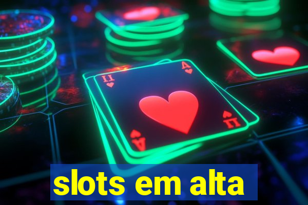 slots em alta