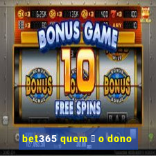 bet365 quem 茅 o dono