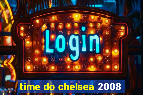 time do chelsea 2008