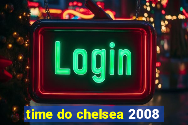 time do chelsea 2008