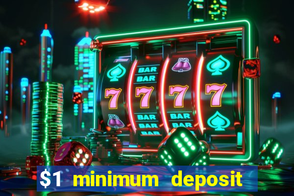 $1 minimum deposit casino 2019