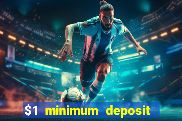 $1 minimum deposit casino 2019