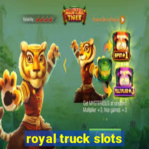 royal truck slots