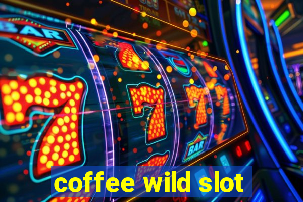 coffee wild slot