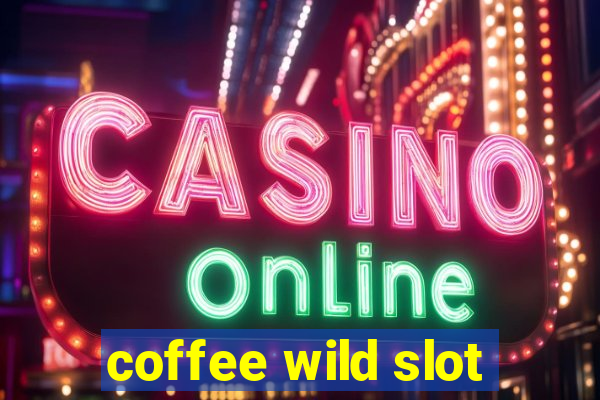 coffee wild slot