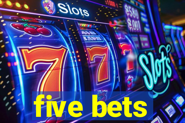 five bets