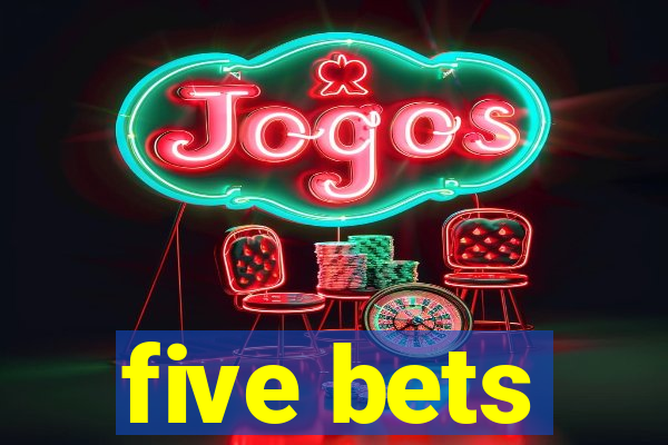 five bets