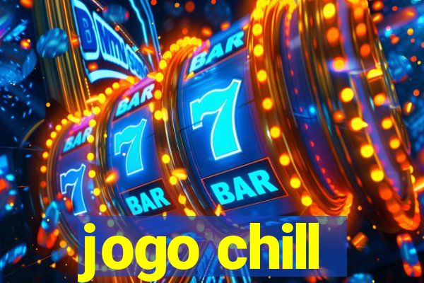 jogo chill