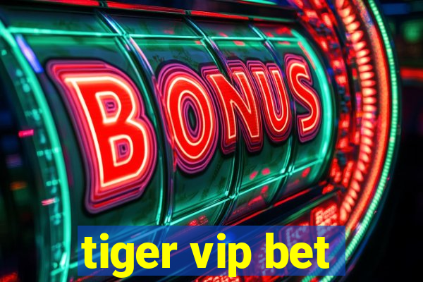 tiger vip bet