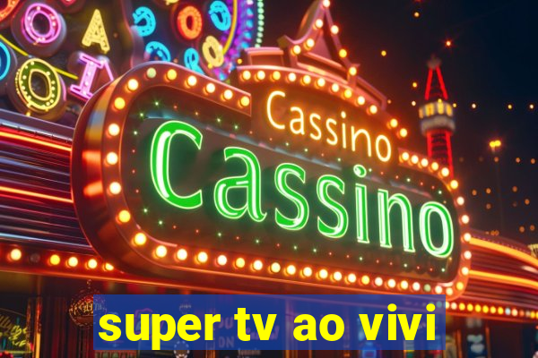 super tv ao vivi