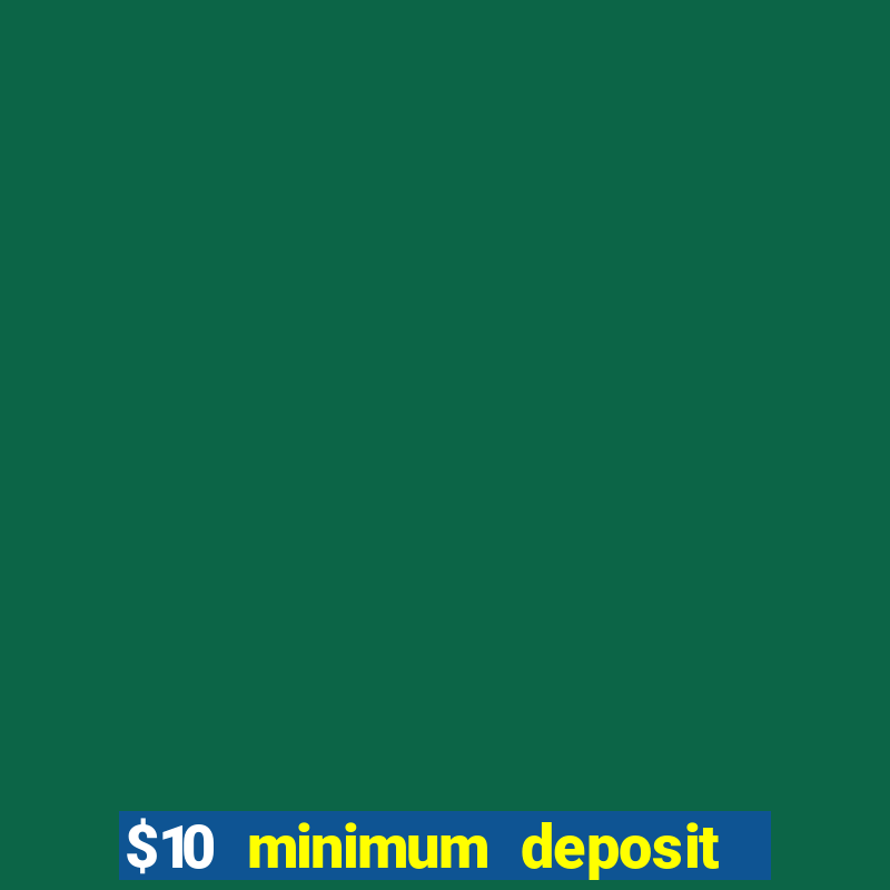 $10 minimum deposit usa casinos