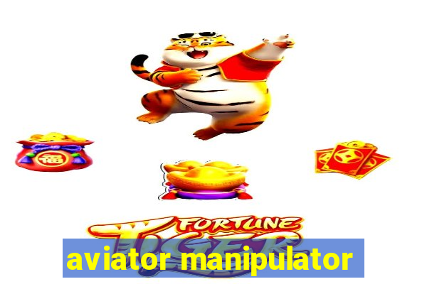 aviator manipulator