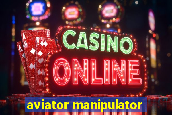 aviator manipulator