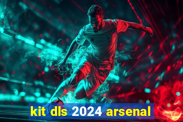 kit dls 2024 arsenal