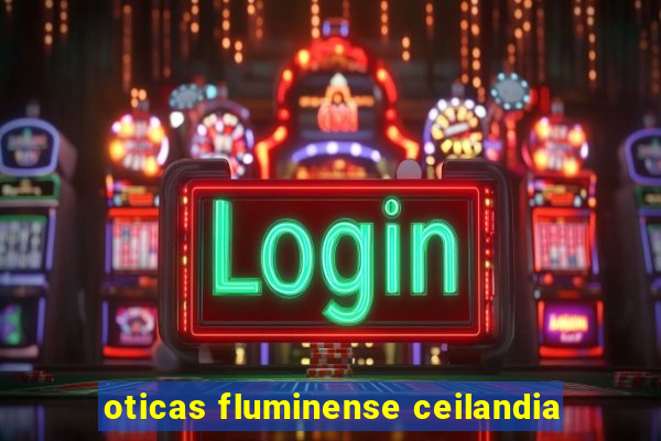 oticas fluminense ceilandia