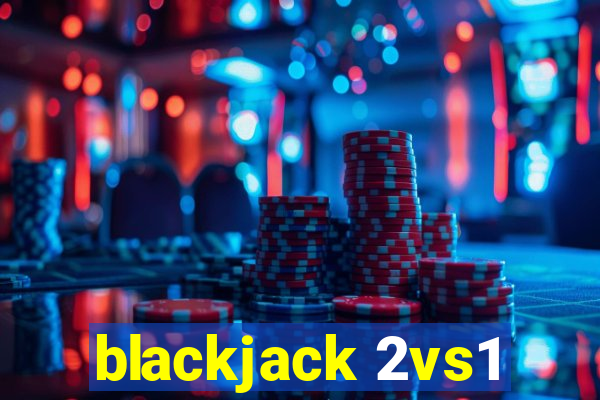 blackjack 2vs1