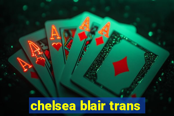 chelsea blair trans