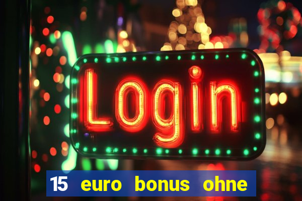 15 euro bonus ohne einzahlung casino deutschland