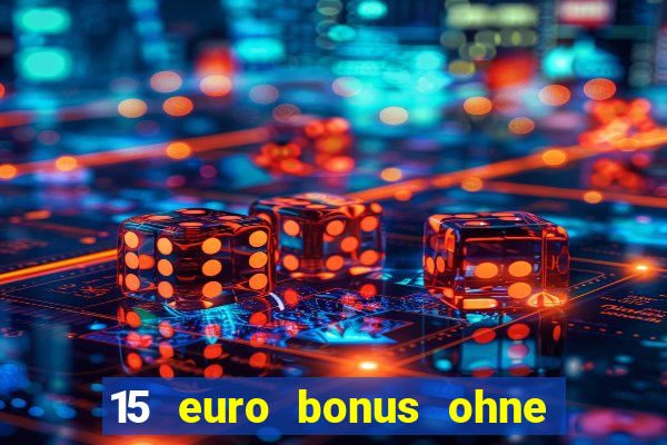 15 euro bonus ohne einzahlung casino deutschland