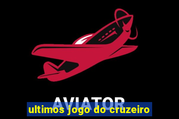 ultimos jogo do cruzeiro