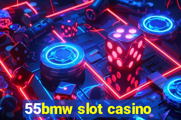 55bmw slot casino