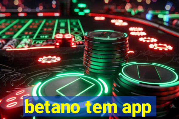 betano tem app