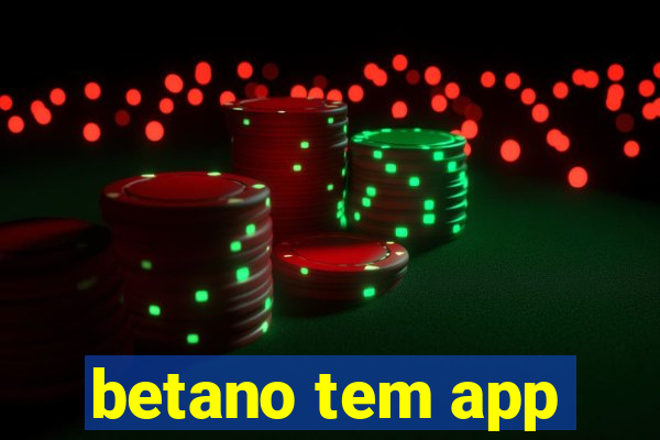 betano tem app