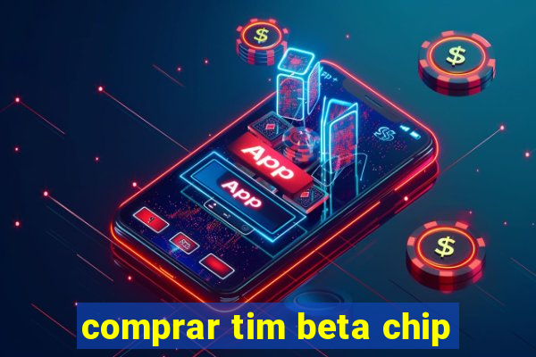 comprar tim beta chip