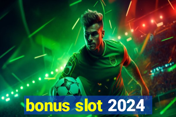 bonus slot 2024