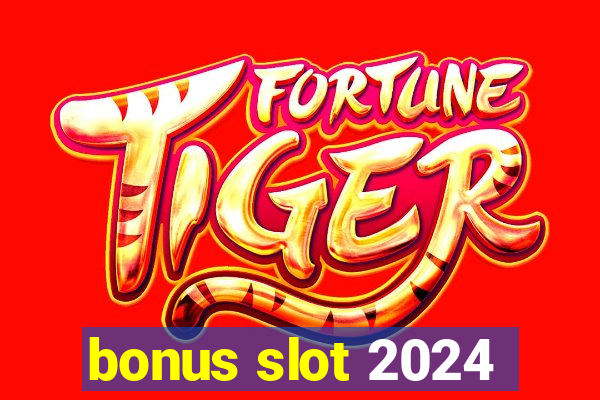 bonus slot 2024