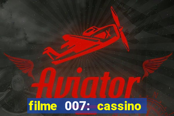 filme 007: cassino royale completo dublado youtube