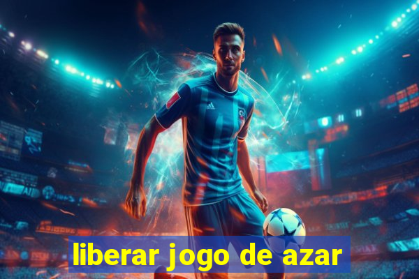 liberar jogo de azar