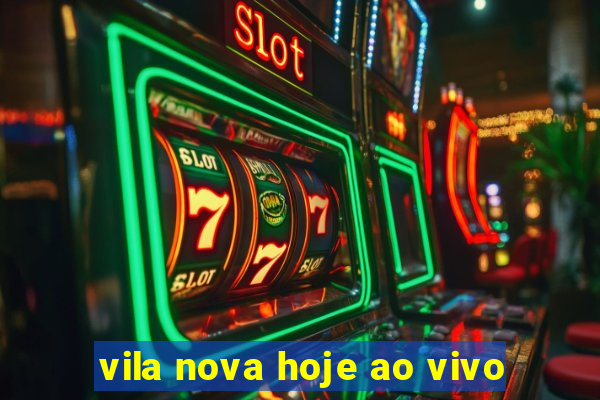 vila nova hoje ao vivo