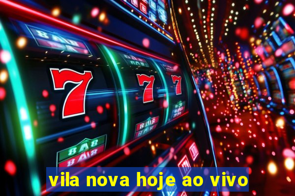 vila nova hoje ao vivo