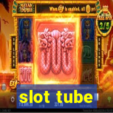 slot tube