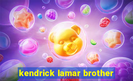 kendrick lamar brother