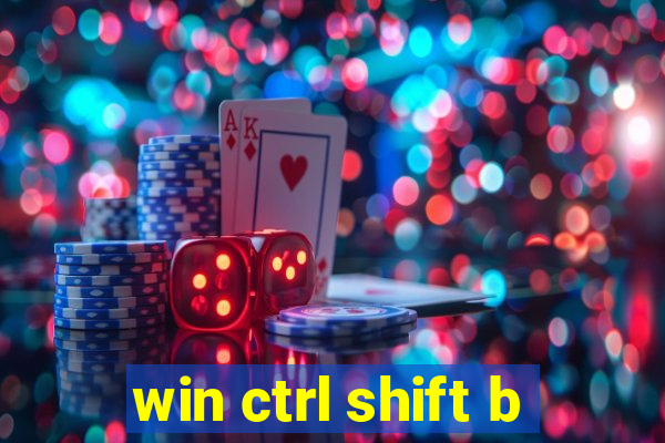 win ctrl shift b